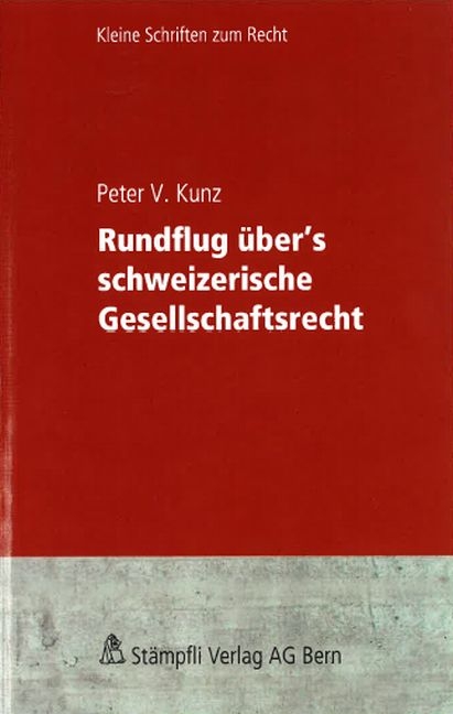 Rundflug &uuml;bers schweizerische Gesellschaftsrecht - Peter V. Kunz