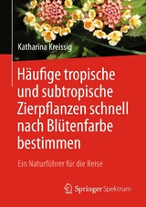 H&auml;ufige tropische und subtropische Zierpflanzen schnell nach Bl&uuml;tenfarbe bestimmen - Katharina Kreissig