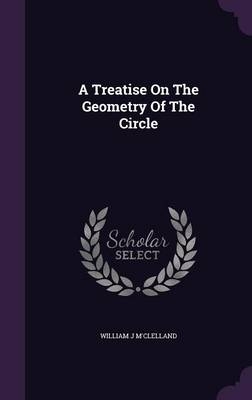 A Treatise On The Geometry Of The Circle