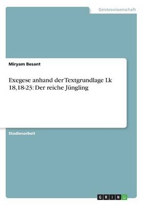 Exegese anhand der Textgrundlage Lk 18,18-23: Der reiche J&Atilde;&frac14;ngling - Miryam Besant