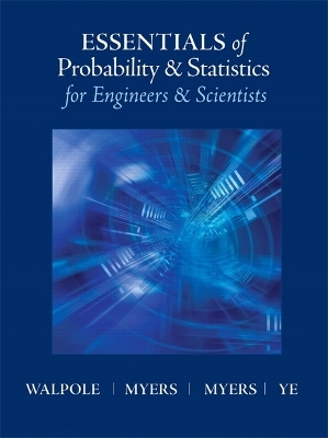 Essentials of Probability & Statistics for Engineers & Scientists - Ronald Walpole, Raymond Myers, Sharon Myers, Keying Ye