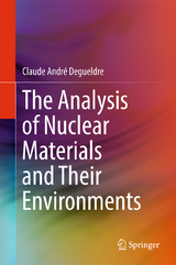 The Analysis of Nuclear Materials and Their Environments - Claude Andr&eacute; Degueldre