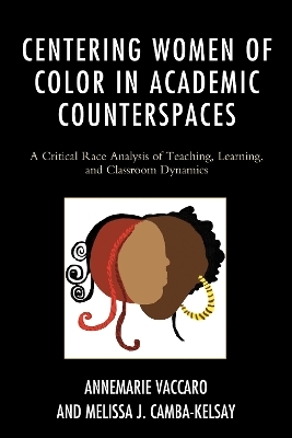 Centering Women of Color in Academic Counterspaces - Annemarie Vaccaro, Melissa J. Camba-Kelsay