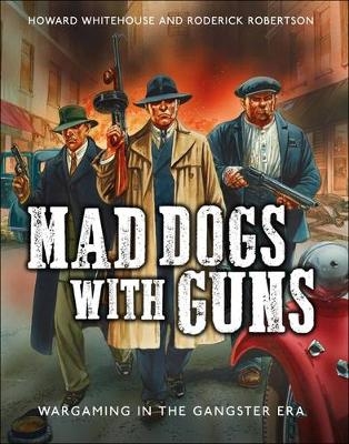 Mad Dogs With Guns - Howard Whitehouse, Roderick Robertson