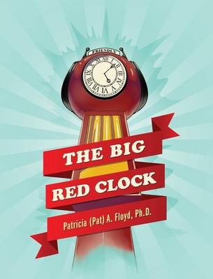 The Big Red Clock - Patricia a Floyd Phd