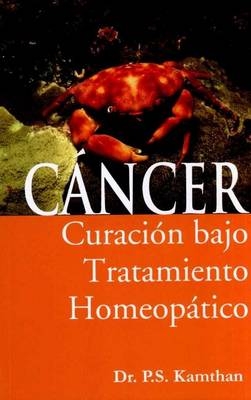 Cancer, Curacion Bajo Tratamiento Homeopatico - P S Kamthan