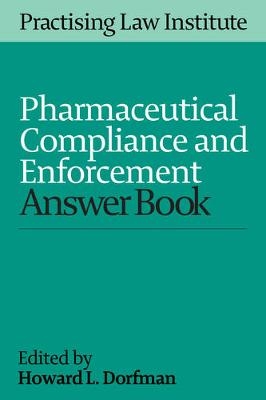 Pharmaceutical Compliance and Enforcement Answer Book 2016