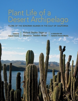 Plant Life of a Desert Archipelago - Richard Stephen Felger, Benjamin Theodore Wilder, Humberto Romero-Morales, Exequiel Ezcurra