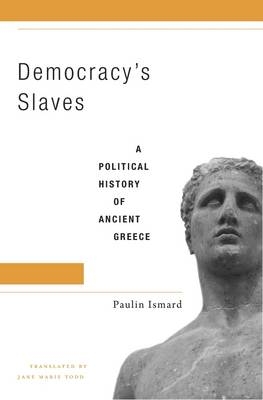 Democracy&rsquo;s Slaves - Paulin Ismard
