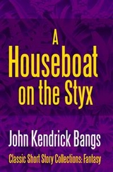 Houseboat on the Styx -  John Kendrick Bangs
