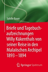 Briefe und Tagebuchaufzeichnungen Willy K&uuml;kenthals von seiner Reise in den Malaiischen Archipel 1893&ndash;1894 - Sybille Bauer
