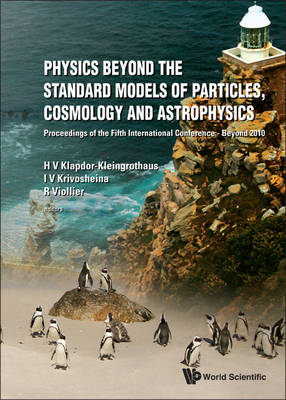 Physics Beyond The Standard Models Of Particles, Cosmology And Astrophysics - Proceedings Of The Fifth International Conference - Beyond 2010