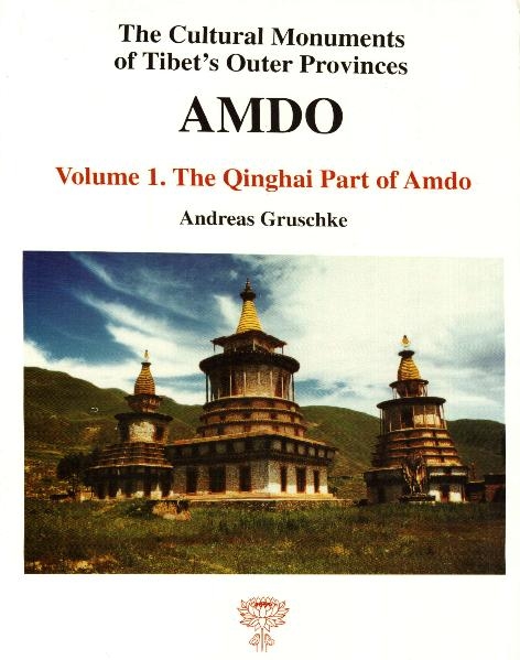 Die Kulturdenkm&auml;ler Osttibets /The Cultural Monuments of Tibet's Outer Provinces - AMDO Nordosttibet /Northeast Tibet / Die in der Provinz Qinghai gelegenen Teile Amdos. Teil I - Andreas Gruschke