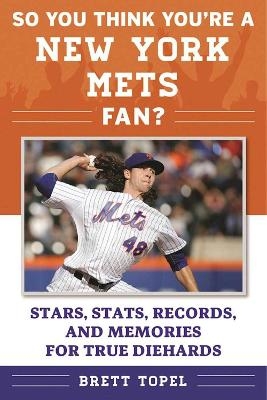 So You Think You're a New York Mets Fan? - Brett Topel