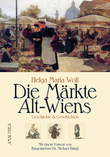 Die M&auml;rkte Alt-Wiens - Helga Maria Wolf