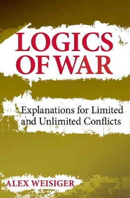 Logics of War - Alex Weisiger
