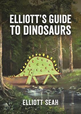 Elliott's Guide to Dinosaurs - Elliott Seah