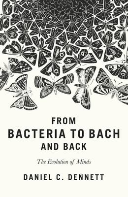 From Bacteria to Bach and Back - Daniel C. Dennett