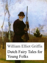 Dutch Fairy Tales for Young Folks - William Elliot Griffis