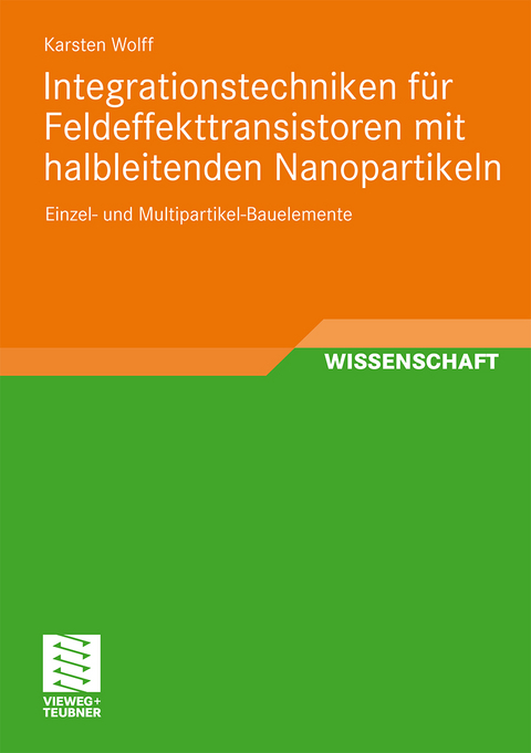 Integrationstechniken f&uuml;r Feldeffekttransistoren mit halbleitenden Nanopartikeln - Karsten Wolff