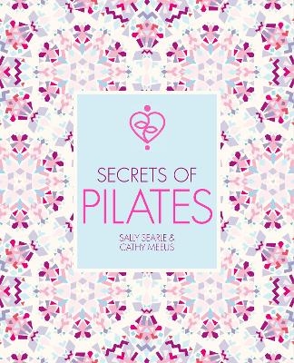 Secrets of Pilates - Sally Searle, Cathy Meeus