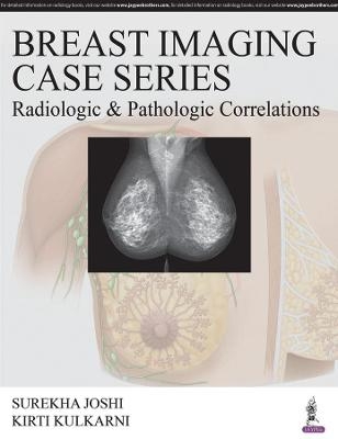 Breast Imaging Case Series: Radiologic & Pathologic Correlations - Surekha Joshi, Kirti Kulkarni