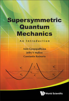 Supersymmetric Quantum Mechanics: An Introduction - Asim Gangopadhyaya, Jeffry V Mallow, Constantin Rasinariu
