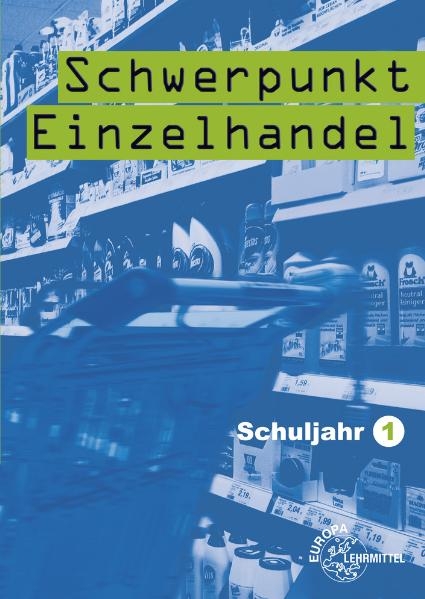 Schwerpunkt Einzelhandel Schuljahr 1 - Lernfelder 1-5, 11, 15 - Joachim Beck, Steffen Berner, Hans-Adolf Frick, Ulrich Leimser, Gerhard Maier, Wolfgang Ulsh&ouml;fer
