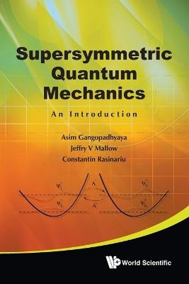 Supersymmetric Quantum Mechanics: An Introduction - Asim Gangopadhyaya, Jeffry V Mallow, Constantin Rasinariu
