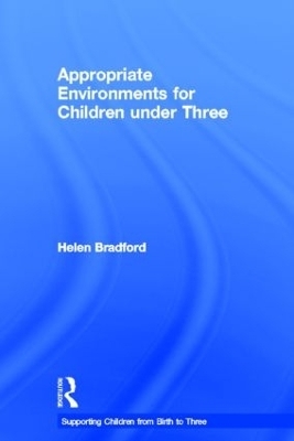 Appropriate Environments for Children under Three - Helen Bradford
