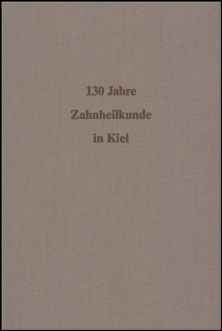 130 Jahre Zahnheilkunde an der Christian-Albrechts-Universität zu Kiel