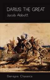 Darius the Great (Serapis Classics) - Jacob Abbott