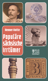 Popul&auml;re s&auml;chsische Irrt&uuml;mer - Henner Kotte