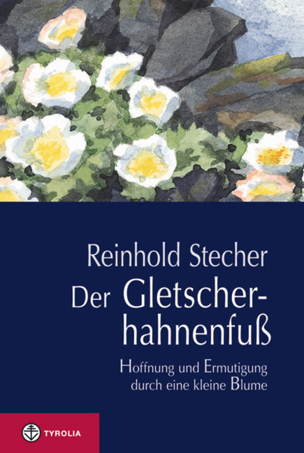 Der Gletscherhahnenfu&szlig; - Reinhold Stecher