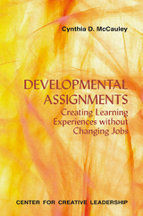 Developmental Assignments: Creating Learning Experiences Without Changing Jobs - Cynthia D McCauley