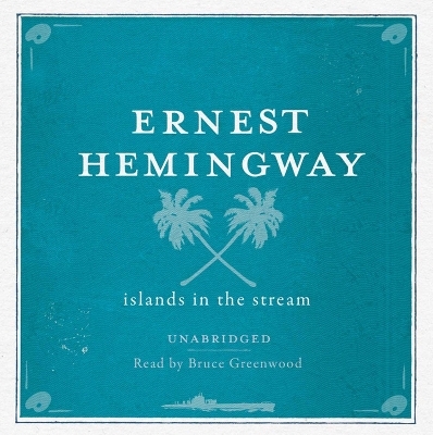 Islands in the Stream UNABRIDGED Audio CD - Ernest Hemingway