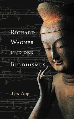 Richard Wagner und der Buddhismus - Urs App
