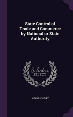 State Control of Trade and Commerce by National or State Authority - Albert Stickney
