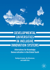 Developmental Universities in Inclusive Innovation Systems - Rodrigo Arocena, Bo G&ouml;ransson, Judith Sutz