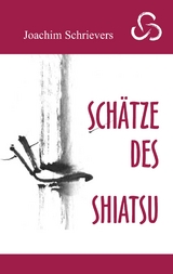 Sch&auml;tze des Shiatsu - Joachim Schrievers