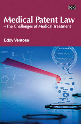 Medical Patent Law &ndash; The Challenges of Medical Treatment - Eddy D. Ventose