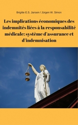 Les implications &eacute;conomiques des indemnit&eacute;s li&eacute;es &agrave; la responsabilit&eacute; m&eacute;dicale: syst&egrave;me d'assurance et d'indemnisation - Brigitte E.S. Jansen, J&uuml;rgen W. Simon