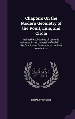 Chapters On the Modern Geometry of the Point, Line, and Circle