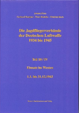Die Jagdfliegerverbände der Deutschen Luftwaffe 1934 bis 1945 / Die Jagdfliegerverbände der Deutschen Luftwaffe 1934 bis 1945 Teil 10/IV