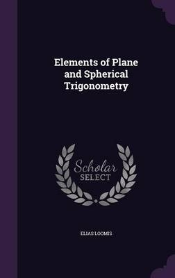 Elements of Plane and Spherical Trigonometry - Elias Loomis