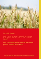 Die Saat guter Kommunikation s&auml;en - Frank R.B. Dressel