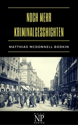 Noch mehr Kriminalgeschichten - Matthias McDonnell Bodkin
