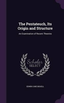 The Pentateuch, Its Origin and Structure - Edwin Cone Bissell