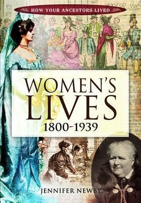 Women's Lives 1800-1939 - Jennifer Newby