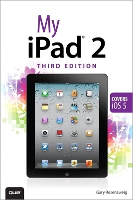My iPad 2 (covers iOS 5) - Gary Rosenzweig